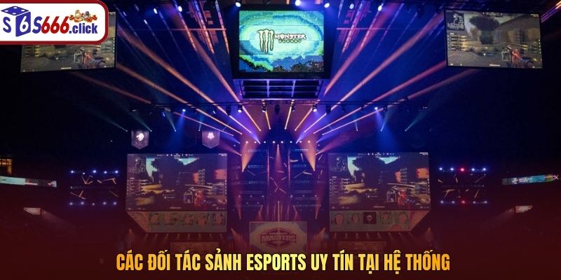 Các đối tác sảnh Esports uy tín tại hệ thống