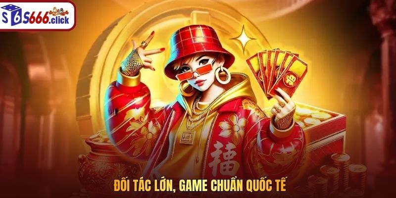 Đối tác lớn, game chuẩn quốc tế