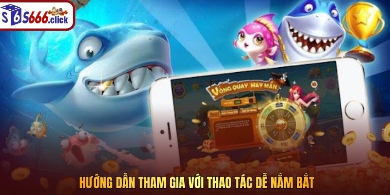 Hướng dẫn tham gia với thao tác dễ nắm bắt