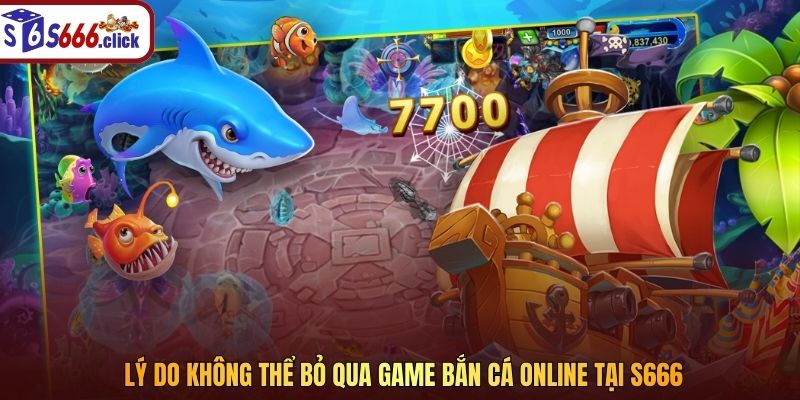 Lý do không thể bỏ qua game bắn cá online tại S666