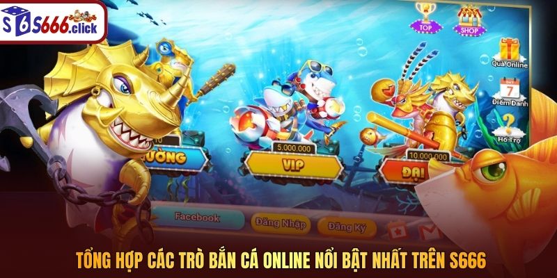 Tổng hợp các trò bắn cá online nổi bật nhất trên S666